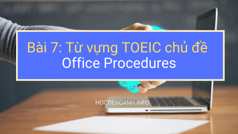 Từ vựng TOEIC chủ đề Office Procedures