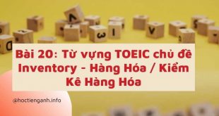 Bài 20 Từ vựng TOEIC chủ đề Inventory - Hàng Hóa Kiểm Kê Hàng Hóa