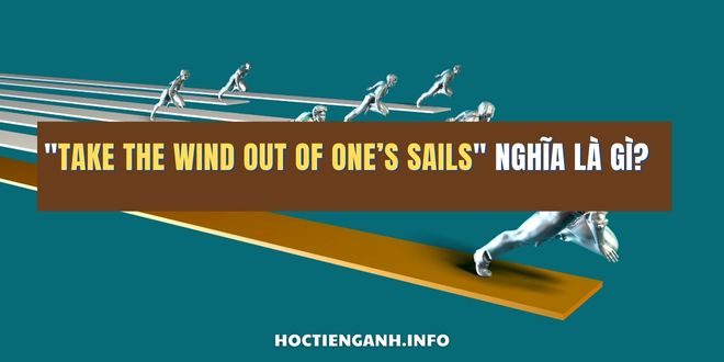 Take the wind out of one’s sails