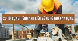 20 tu vung tieng Anh lien ve nghe tho xay dung